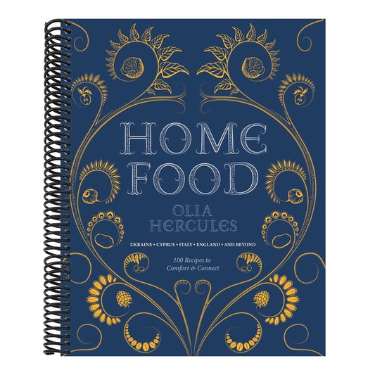 Home Food: 100 Recipes to Comfort and Connect: Ukraine - Cyprus - Italy - England - And Beyond