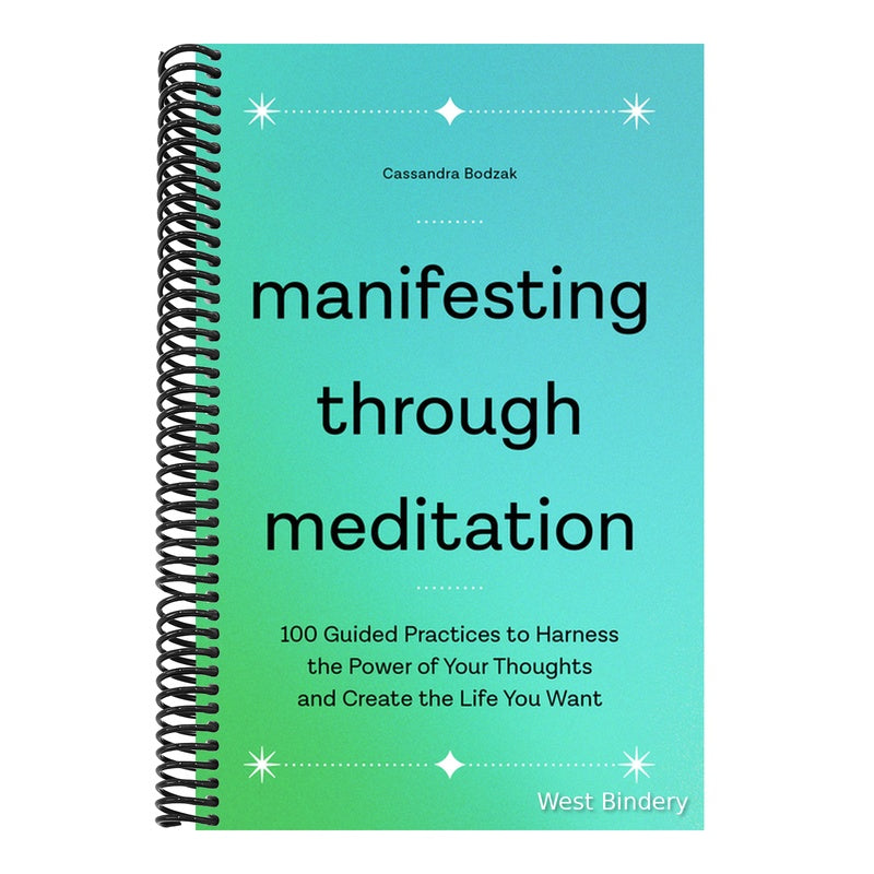 Manifesting Through Meditation: 100 Guided Practices to Harness the Power of Your Thoughts and Create the Life You Want