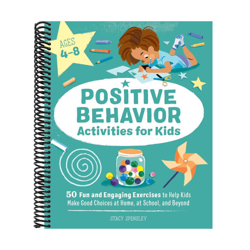 Positive Behavior Activities for Kids: 50 Fun and Engaging Exercises to Help Kids Make Good Choices at Home, at School, and Beyond (Spiral Bound)