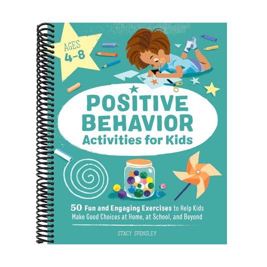 Positive Behavior Activities for Kids: 50 Fun and Engaging Exercises to Help Kids Make Good Choices at Home, at School, and Beyond (Spiral Bound)