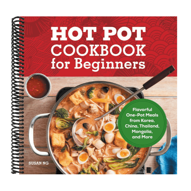 Hot Pot Cookbook for Beginners: Flavorful One-Pot Meals from China, Japan, Korea, Vietnam, and More