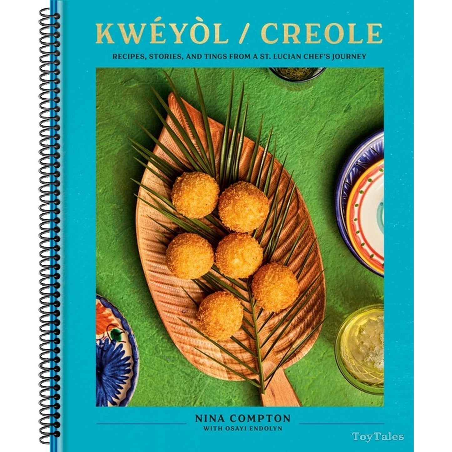 Kwéyòl / Creole: Recipes, Stories, and Tings from a St. Lucian Chef's Journey: A Cookbook