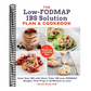 The Low-Fodmap Ibs Solution Plan and Cookbook: Heal Your Ibs with More Than 100 Low-Fodmap Recipes That Prep in 30 Minutes or Less