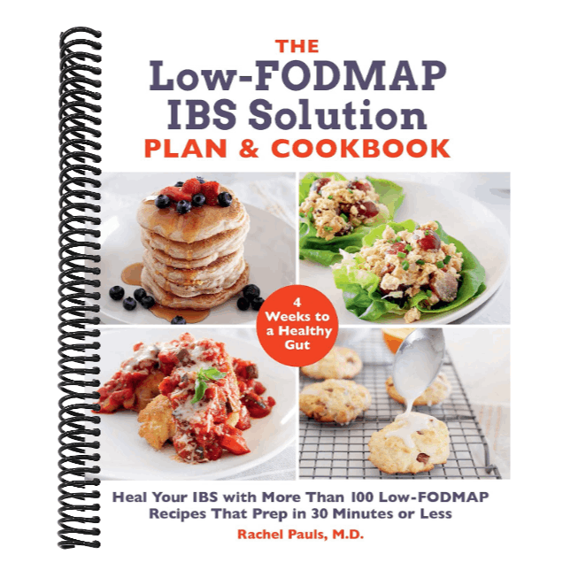The Low-Fodmap Ibs Solution Plan and Cookbook: Heal Your Ibs with More Than 100 Low-Fodmap Recipes That Prep in 30 Minutes or Less