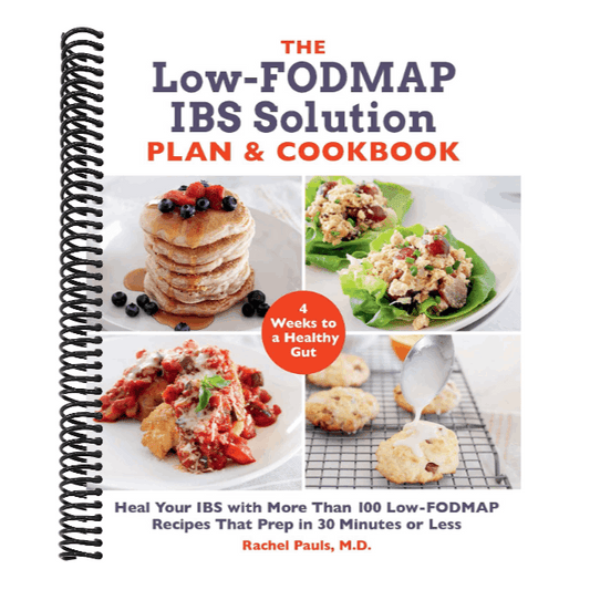 The Low-Fodmap Ibs Solution Plan and Cookbook: Heal Your Ibs with More Than 100 Low-Fodmap Recipes That Prep in 30 Minutes or Less