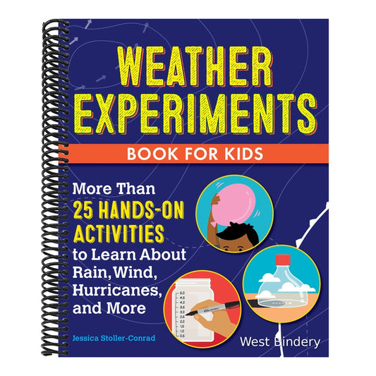 Weather Experiments Book for Kids: More Than 25 Hands-On Activities to Learn about Rain, Wind, Hurricanes, and More