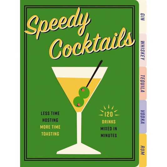Speedy Cocktails: 120 Drinks Mixed in Minutes
