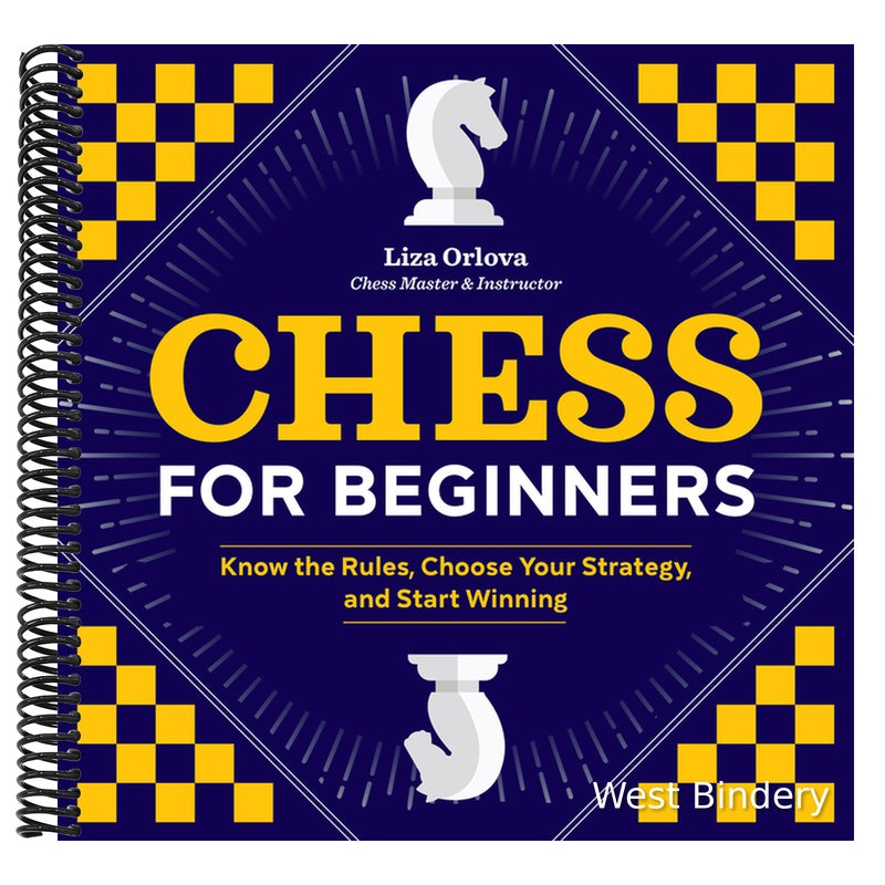 Chess for Beginners: Know the Rules, Choose Your Strategy, and Start Winning