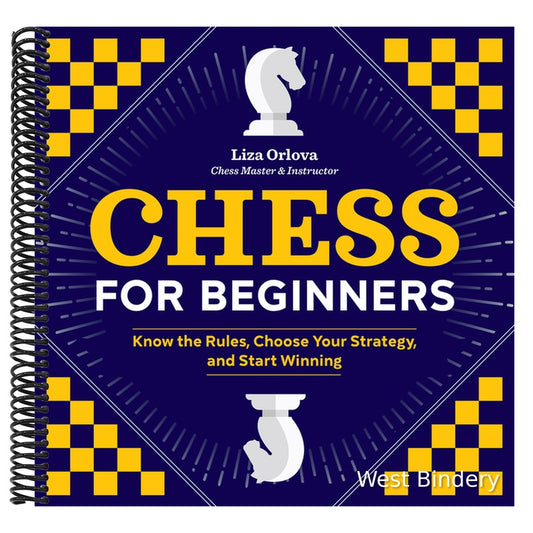 Chess for Beginners: Know the Rules, Choose Your Strategy, and Start Winning
