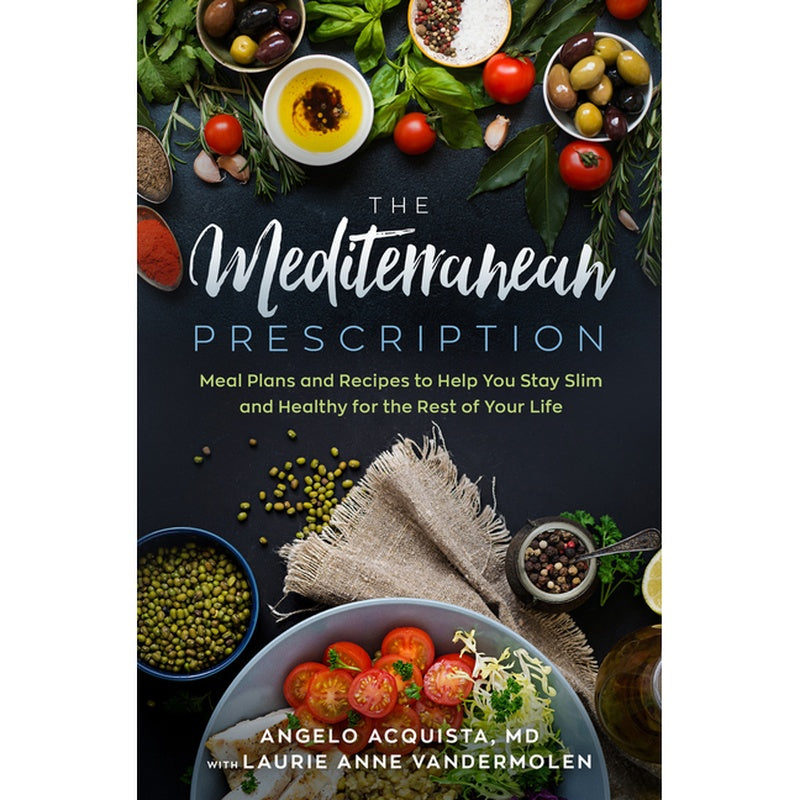 The Mediterranean Prescription: Meal Plans and Recipes to Help You Stay Slim and Healthy for the Rest of Your Life