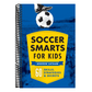Soccer Smarts for Kids: 60 Skills, Strategies, and Secrets
