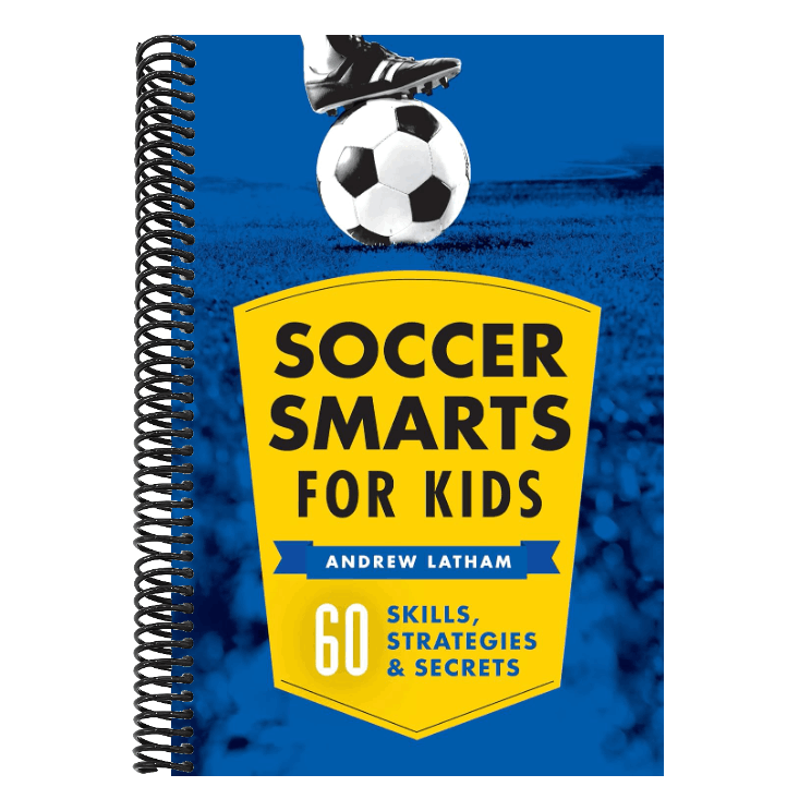 Soccer Smarts for Kids: 60 Skills, Strategies, and Secrets