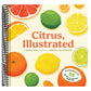 Citrus, Illustrated: A Cookbook of 35 Sweet & Savory Recipes
