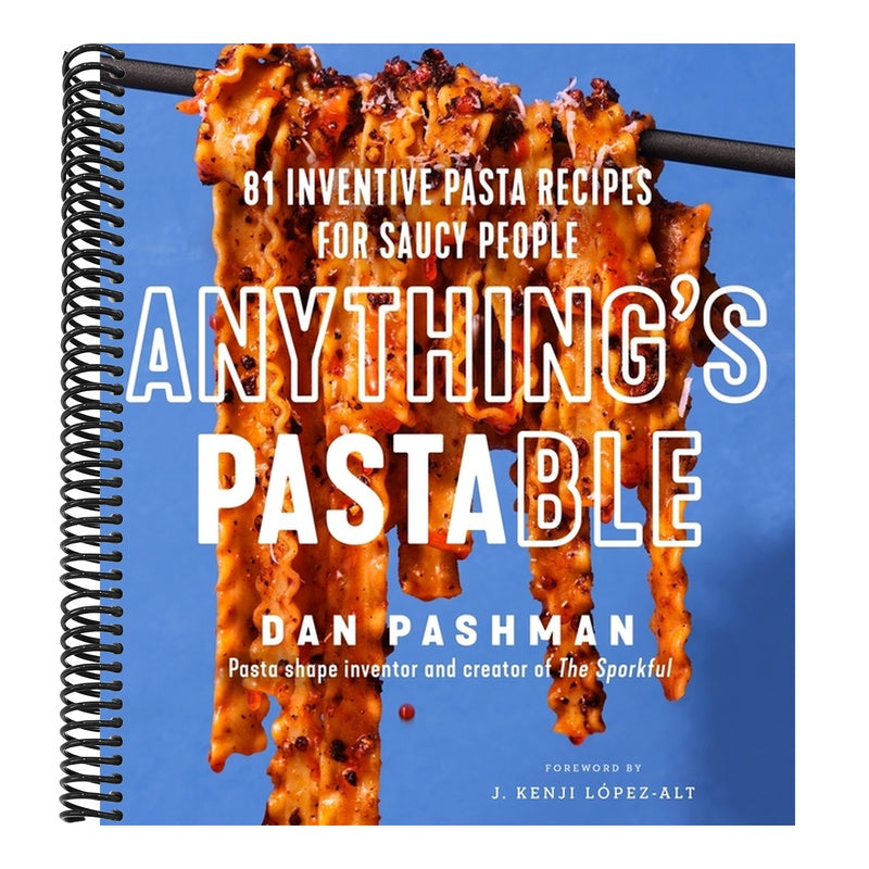 Anything's Pastable: 81 Inventive Pasta Recipes for Saucy People