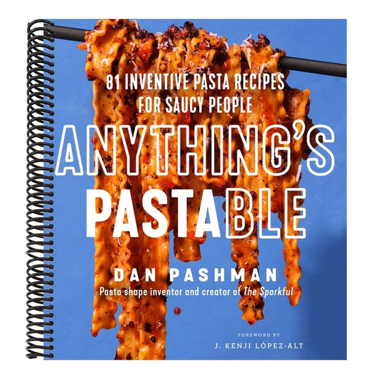 Anything's Pastable: 81 Inventive Pasta Recipes for Saucy People