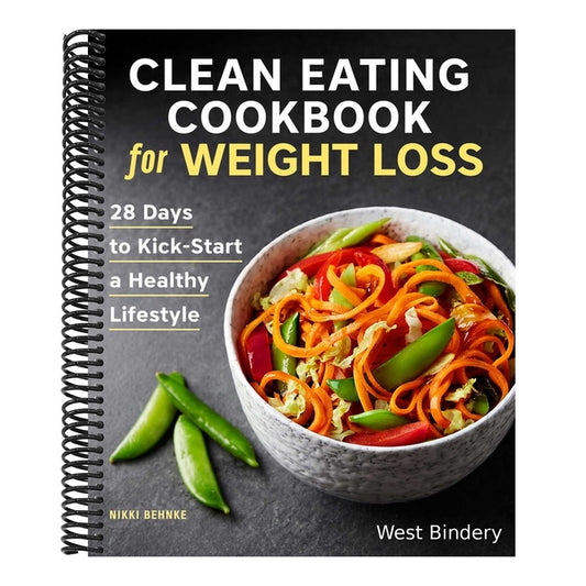Clean Eating Cookbook for Weight Loss: 28 Days to Kick-Start a Healthy Lifestyle