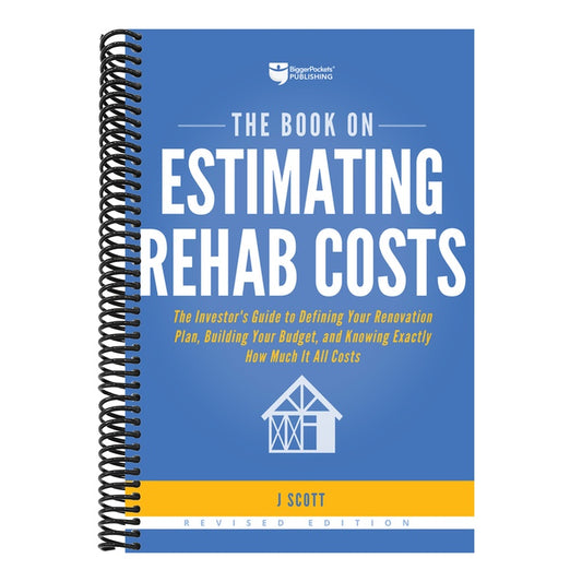 The Book on Estimating Rehab Costs: The Investor's Guide to Defining Your Renovation Plan, Building Your Budget, and Knowing Exactly How Much It All Costs