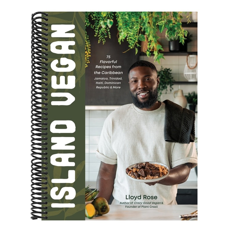 Island Vegan: 75 Flavorful Recipes from the Caribbean: Jamaica, Trinidad, Haiti, Dominican Republic & More