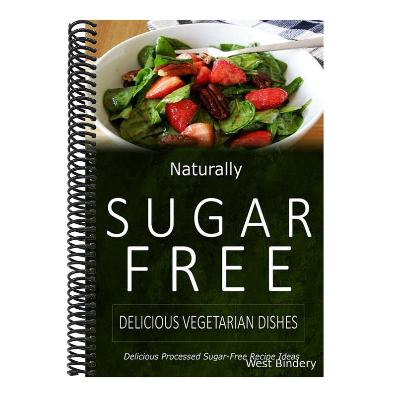 Naturally Sugar-Free - Delicious Vegetarian Dishes: Delicious Sugar-Free and Diabetic-Friendly Recipes for the Health-Conscious