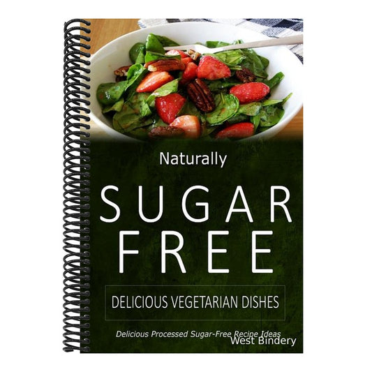 Naturally Sugar-Free - Delicious Vegetarian Dishes: Delicious Sugar-Free and Diabetic-Friendly Recipes for the Health-Conscious
