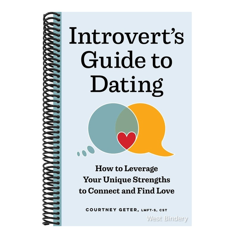 The Introvert's Guide to Dating: How to Leverage Your Unique Strengths to Connect and Find Love