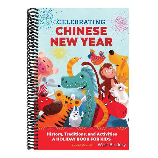Celebrating Chinese New Year: History, Traditions, and Activities - A Holiday Book for Kids