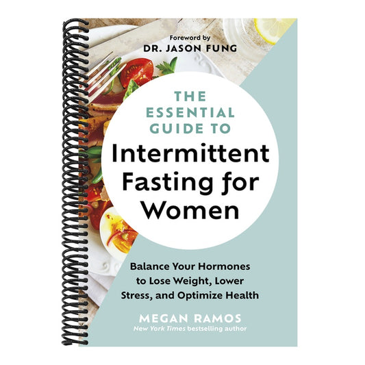 The Essential Guide to Intermittent Fasting for Women: Balance Your Hormones to Lose Weight, Lower Stress, and Optimize Health