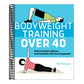 Bodyweight Training Over 40: Build Strength, Balance, and Flexibility with Zero Equipment (Spiral Bound)