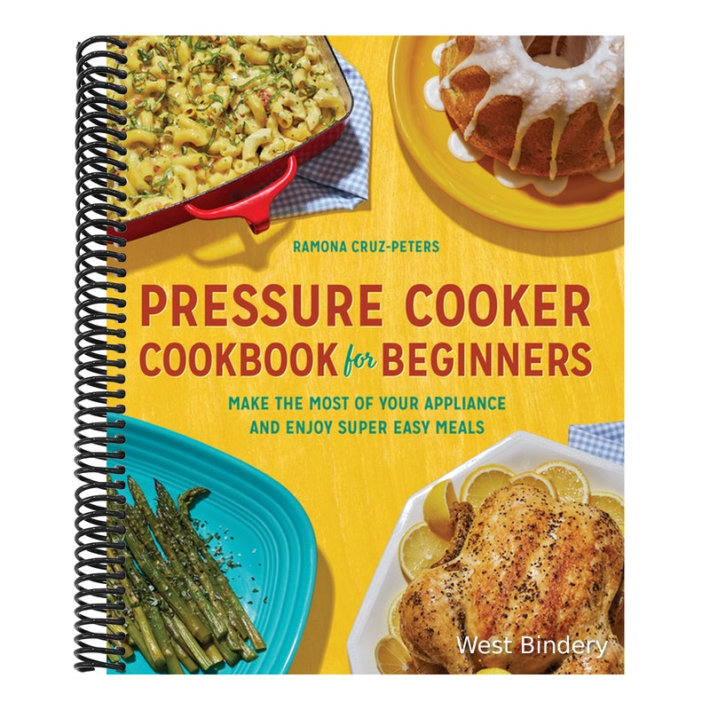 Pressure Cooker Cookbook for Beginners: Make the Most of Your Appliance and Enjoy Super Easy Meals