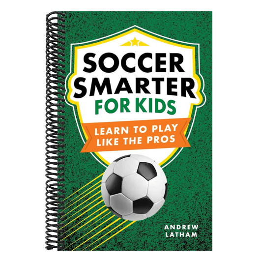 Soccer Smarter for Kids: Learn to Play Like the Pros