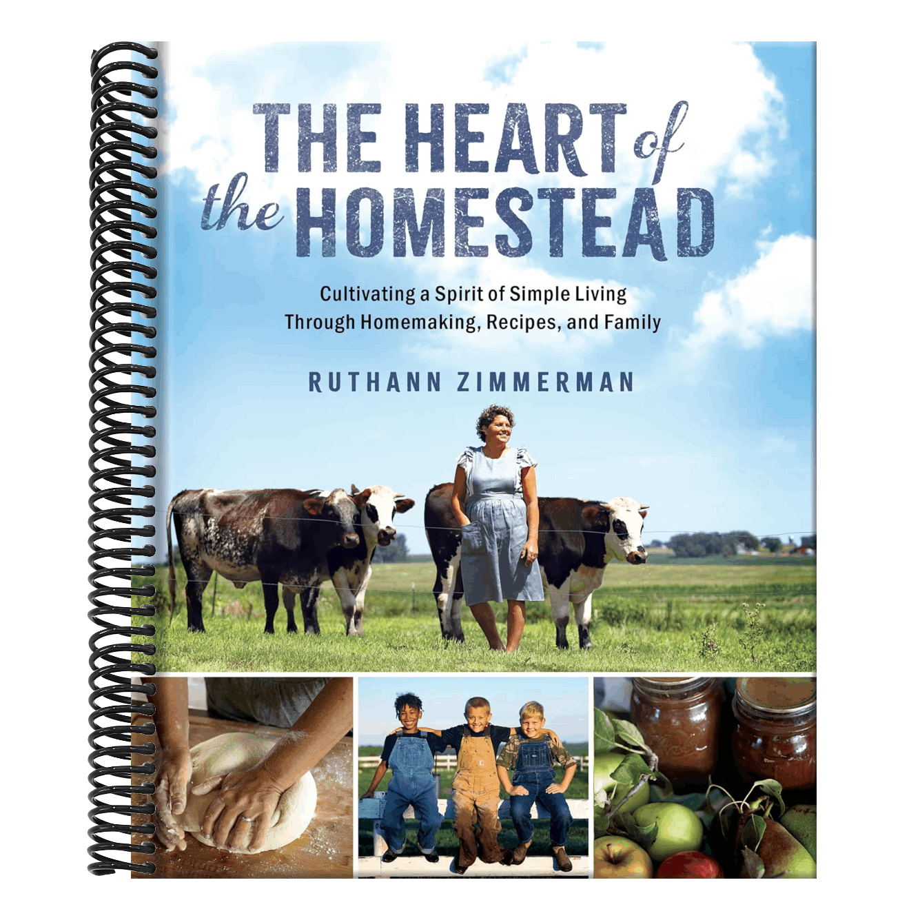 The Heart of the Homestead: Cultivating a Spirit of Simple Living Through Homemaking, Recipes, and Family