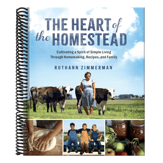 The Heart of the Homestead: Cultivating a Spirit of Simple Living Through Homemaking, Recipes, and Family