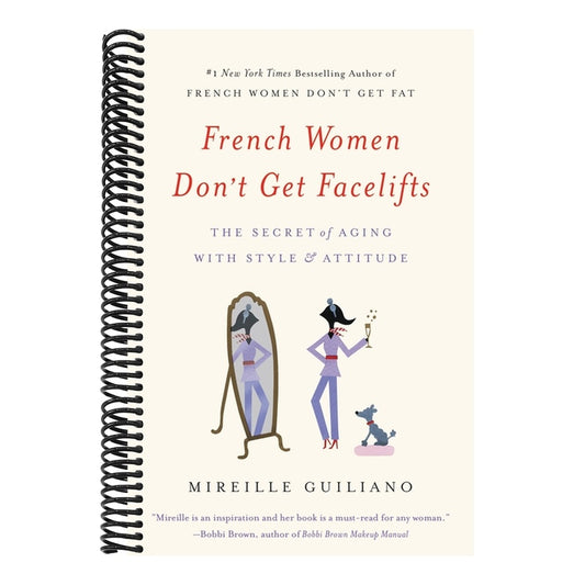 French Women Don't Get Facelifts: The Secret of Aging with Style & Attitude