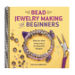 Bead Jewelry Making for Beginners: Step-By-Step Instructions for Beautiful Designs