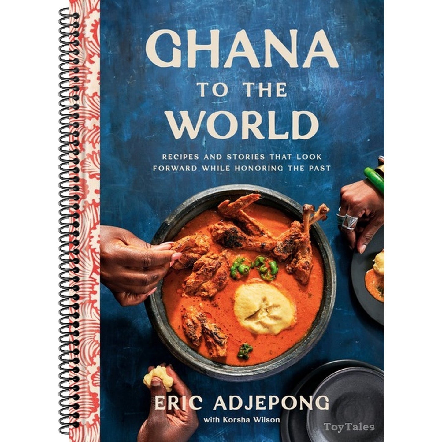 Ghana to the World: Recipes and Stories That Look Forward While Honoring the Past