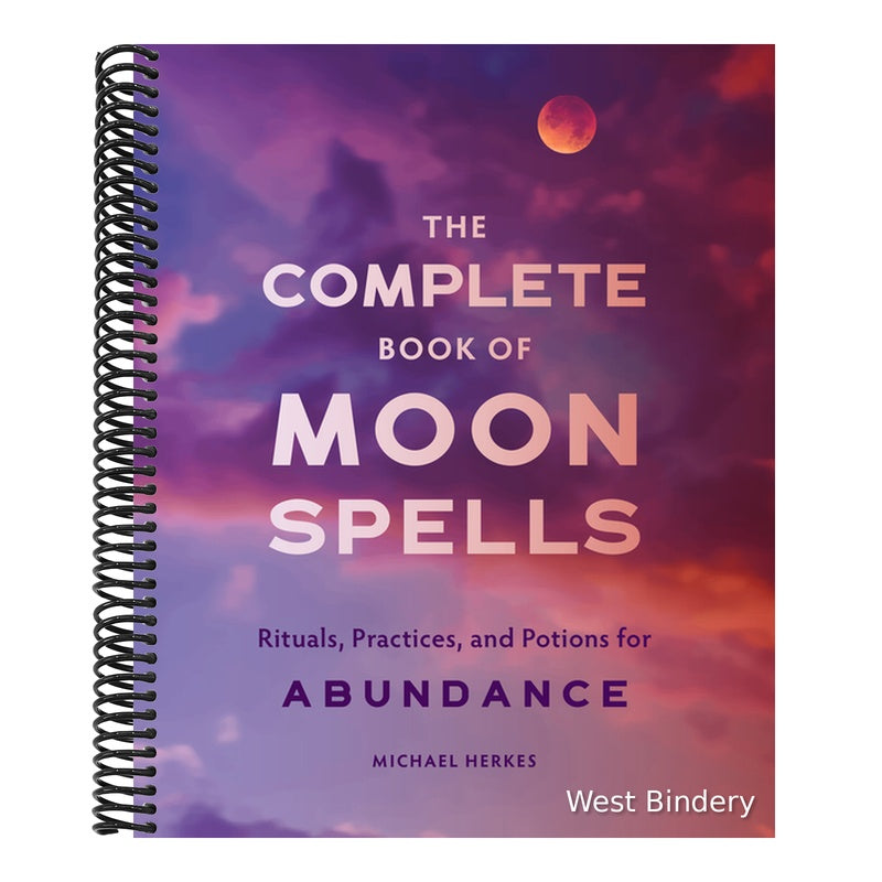 The Complete Book of Moon Spells: Rituals, Practices, and Potions for Abundance