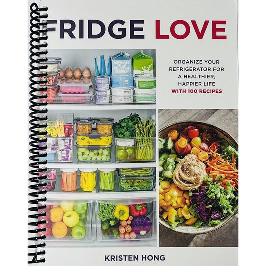 Fridge Love: Organize Your Refrigerator for a Healthier, Happier Life--With 100 Recipes