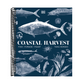 Coastal Harvest: Fish - Forage - Feast: A Cookbook (Spiral Bound)