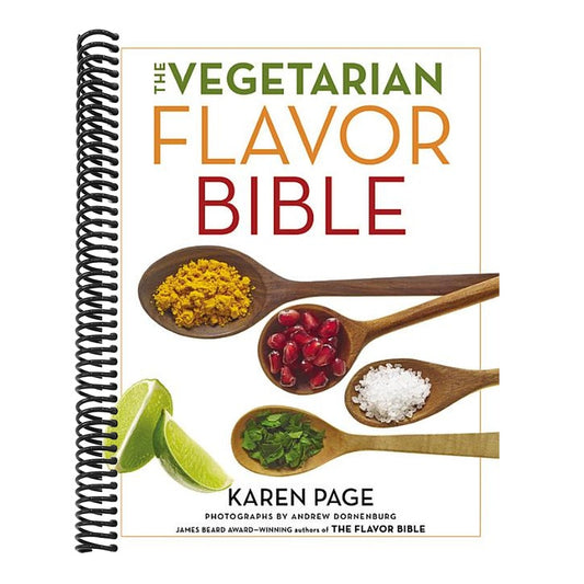 The Vegetarian Flavor Bible: The Essential Guide to Culinary Creativity with Vegetables, Fruits, Grains, Legumes, Nuts, Seeds, and More, Based on the Wisd