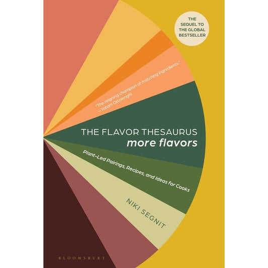 The Flavor Thesaurus: More Flavors: Plant-Led Pairings, Recipes, and Ideas for Cooks