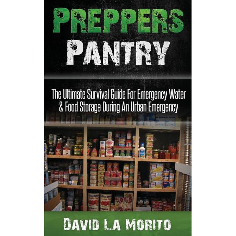 Preppers Pantry: The Ultimate Survival Guide For Emergency Water & Food Storage During An Urban Emergency