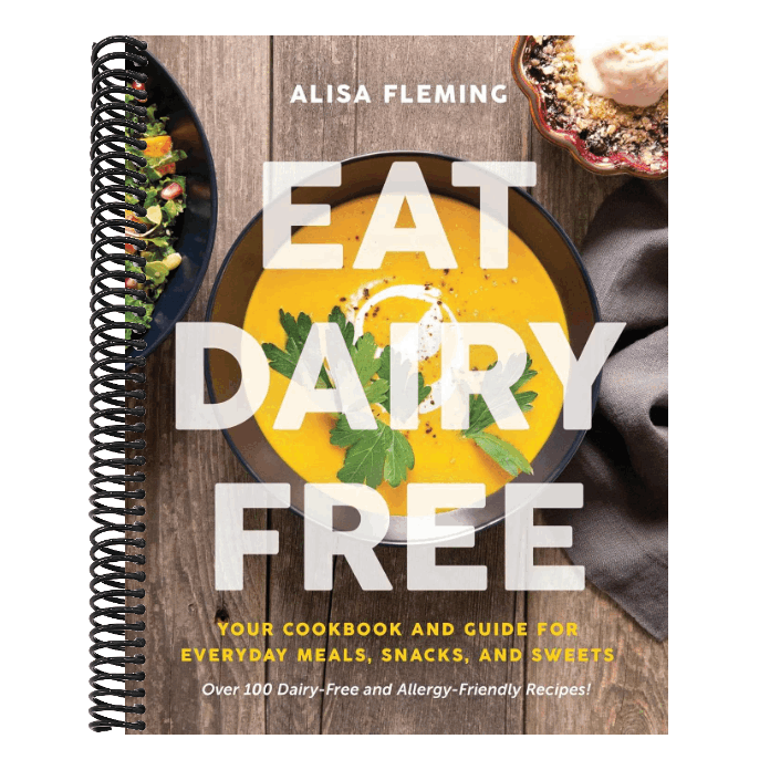 Eat Dairy Free: Your Essential Cookbook for Everyday Meals, Snacks, and Sweets