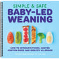 Simple & Safe Baby-Led Weaning: How to Integrate Foods, Master Portion Sizes, and Identify Allergies (Spiral Bound)