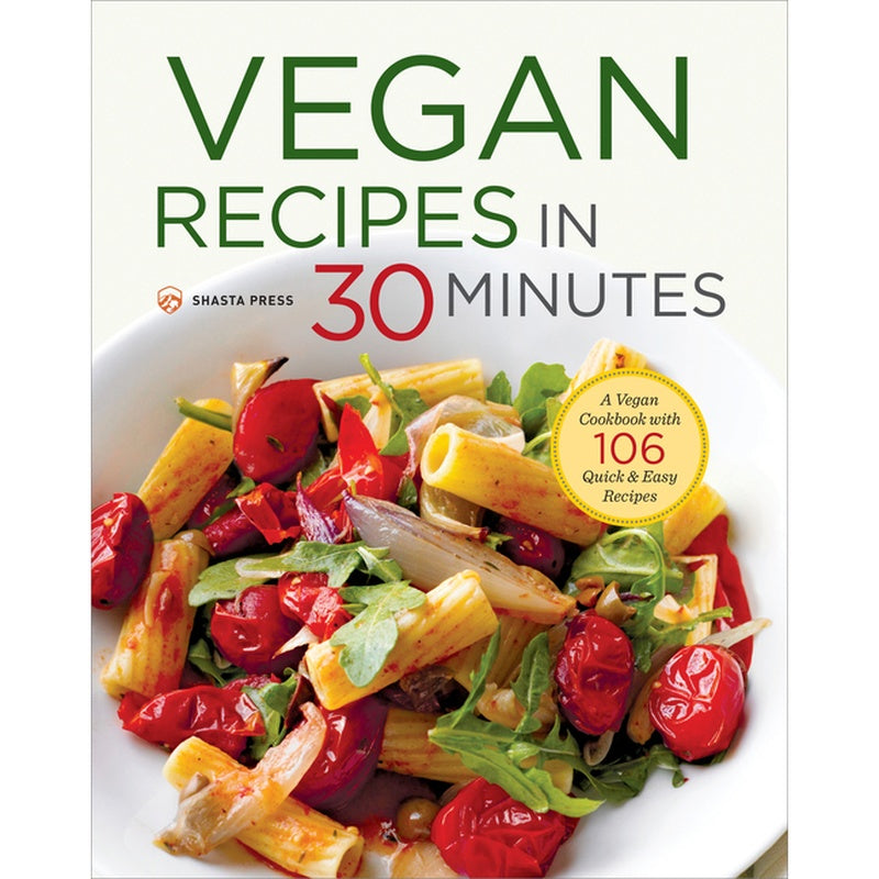 Vegan Recipes in 30 Minutes: A Vegan Cookbook with 106 Quick & Easy Recipes