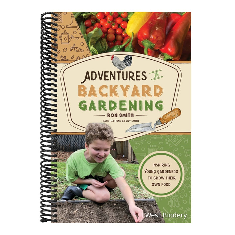 Adventures in Backyard Gardening: Inspiring Young Gardeners to Grow Their Own Food (an Illustrated Step-By-Step Guide to Agrigulture, Composting, Beek