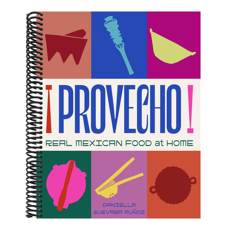 Provecho: Real Mexican Food at Home