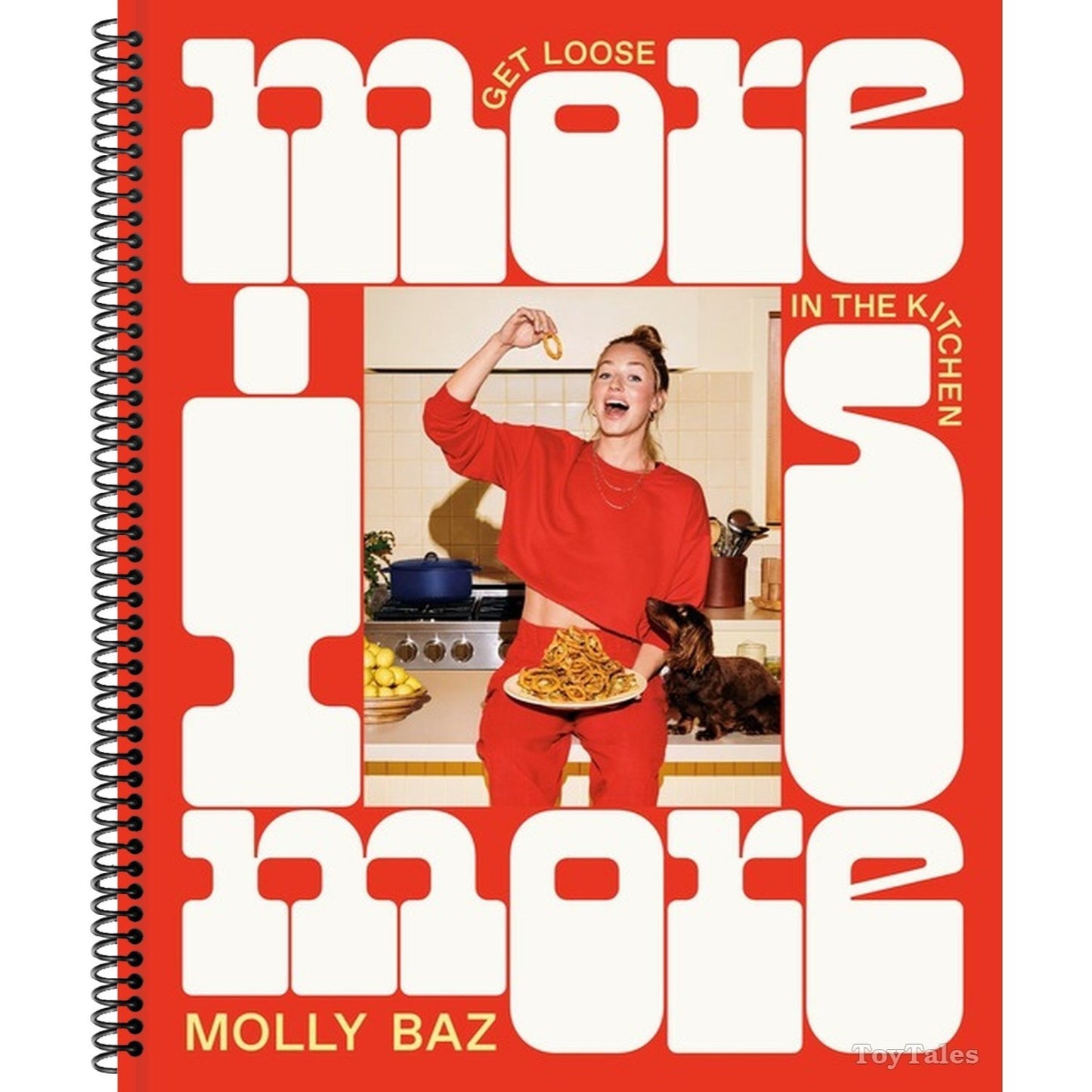 More Is More: Get Loose in the Kitchen: A Cookbook (Spiral Bound)