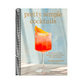 Pretty Simple Cocktails: Margaritas, Mocktails, Spritzes, and More for Every Mood and Occasion