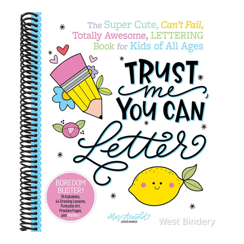 Trust Me, You Can Letter: The Super-Cute, Can't-Fail, Totally Awesome Lettering Book for Kids of All Ages