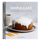 Simple Cake: All You Need to Keep Your Friends and Family in Cake [A Baking Book]